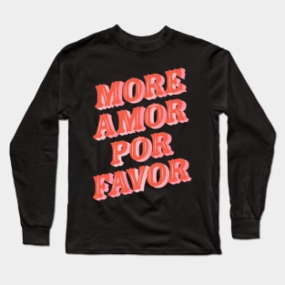 More Amor Por Favor Long Sleeve T-Shirt